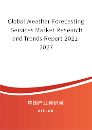 Global Weather Forecasting Services Market Research and Trends Report 2021-2027 Global Weather Forecasting Services Market Research and Trends Report 2021-2027