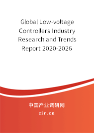 Global Low-voltage Controllers Industry Research and Trends Report 2020-2026 Global Low-voltage Controllers Industry Research and Trends Report 2020-2026