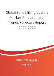 Global Solid Milling Cutters Market Research and Trends Forecast Report 2020-2026 Global Solid Milling Cutters Market Research and Trends Forecast Report 2020-2026