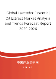 Global Lavender Essential Oil Extract Market Analysis and Trends Forecast Report 2020-2026 Global Lavender Essential Oil Extract Market Analysis and Trends Forecast Report 2020-2026