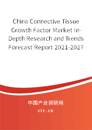 China Connective Tissue Growth Factor Market In-Depth Research and Trends Forecast Report 2021-2027