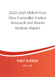 2020-2026 Global Mass Flow Controller Market Research and Trends Analysis Report 2020-2026 Global Mass Flow Controller Market Research and Trends Analysis Report