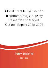 Global Erectile Dysfunction Treatment Drugs Industry Research and Market Outlook Report 2020-2026 Global Erectile Dysfunction Treatment Drugs Industry Research and Market Outlook Report 2020-2026