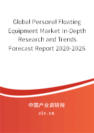 Global Personal Floating Equipment Market In-Depth Research and Trends Forecast Report 2020-2026 Global Personal Floating Equipment Market In-Depth Research and Trends Forecast Report 2020-2026