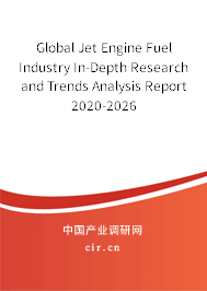 Global Jet Engine Fuel Industry In-Depth Research and Trends Analysis Report 2020-2026 Global Jet Engine Fuel Industry In-Depth Research and Trends Analysis Report 2020-2026