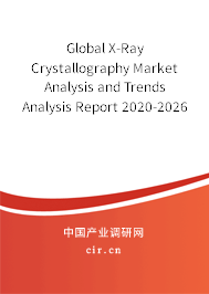 Global X-Ray Crystallography Market Analysis and Trends Analysis Report 2020-2026 Global X-Ray Crystallography Market Analysis and Trends Analysis Report 2020-2026