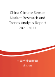 China Climate Sensor Market Research and Trends Analysis Report 2021-2027