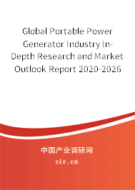Global Portable Power Generator Industry In-Depth Research and Market Outlook Report 2020-2026