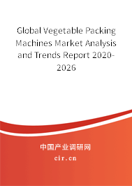 Global Vegetable Packing Machines Market Analysis and Trends Report 2020-2026 Global Vegetable Packing Machines Market Analysis and Trends Report 2020-2026