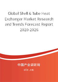 Global Shell & Tube Heat Exchanger Market Research and Trends Forecast Report 2020-2026
