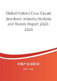 Global Molded Case Circuit Breakers Industry Analysis and Trends Report 2020-2026 Global Molded Case Circuit Breakers Industry Analysis and Trends Report 2020-2026