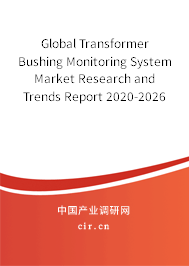 Global Transformer Bushing Monitoring System Market Research and Trends Report 2020-2026 Global Transformer Bushing Monitoring System Market Research and Trends Report 2020-2026
