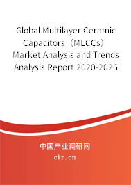 Global Multilayer Ceramic Capacitors(MLCCs) Market Analysis and Trends Analysis Report 2020-2026 Global Multilayer Ceramic Capacitors(MLCCs) Market Analysis and Trends Analysis Report 2020-2026