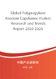 Global Polypropylene Random Copolymer Market Research and Trends Report 2020-2026