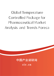 Global Temperature Controlled Package for Pharmaceutical Market Analysis and Trends Forecast Report 2020-2026