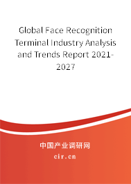 Global Face Recognition Terminal Industry Analysis and Trends Report 2021-2027